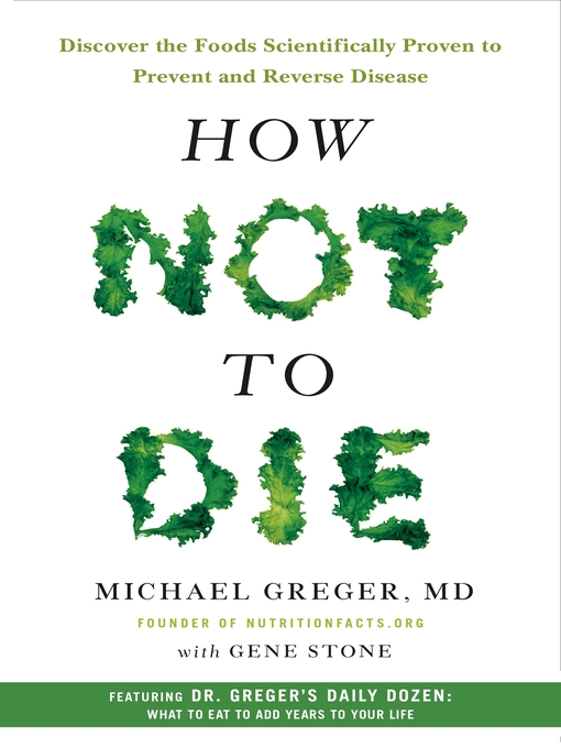 Title details for How Not to Die by Michael Greger, M.D., FACLM - Wait list